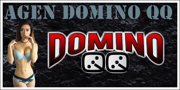 Agen Domino QQ  Terbaik Kriteria Dalam Memilihnya